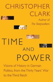 book Time and Power: Visions of History in German Politics, from the Thirty Years' War to the Third Reich