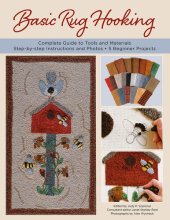 book Basic Rug Hooking: * Complete guide to tools and materials * Step-by-step instructions and photos * 5 beginner projects