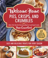 book Welcome Home Pies, Crisps, and Crumbles: Easy and Delicious Treats for Every Season