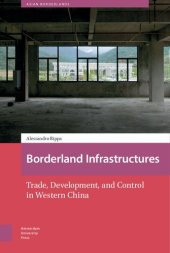 book Borderland Infrastructures: Trade, Development, And Control In Western China