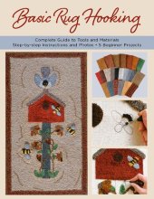 book Basic Rug Hooking: * Complete guide to tools and materials * Step-by-step instructions and photos * 5 beginner projects