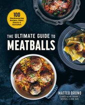 book The Ultimate Guide to Meatballs: 100 Mouthwatering Recipes, Sides, Sauces & Garnishes