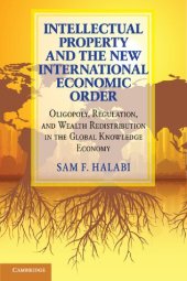 book Intellectual Property And The New International Economic Order: Oligopoly, Regulation, And Wealth Redistribution In The Global Knowledge Economy