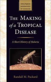 book The Making of a Tropical Disease: A Short History of Malaria