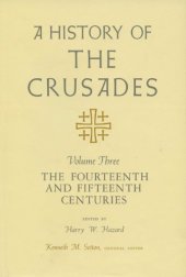 book A History of the Crusades, Vol. 3: The Fourteenth and Fifteenth Centuries