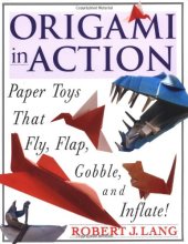 book Origami in Action : Paper Toys That Fly, Flap, Gobble, and Inflate