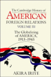 book The Cambridge History of American Foreign Relations: Volume 3, The Globalizing of America, 1913-1945