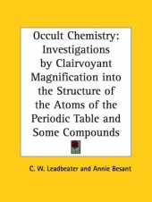 book Occult Chemistry: Investigations by Clairvoyant Magnification into the Structure of the Atoms of the Periodic Table and Some Compounds