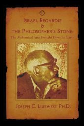 book Israel Regardie & The Philosophers Stone: The Alchemical Arts Brought Down to Earth