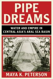 book Pipe Dreams: Water and Empire in Central Asia's Aral Sea Basin