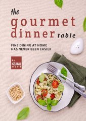 book The Gourmet Dinner Table: Fine Dining at Home has Never Been Easier