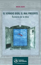 book El soñado bien, el mal presente : rumores de la ética