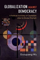 book Globalization Against Democracy: A Political Economy Of Capitalism After Its Global Triumph