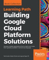 book Building Google Cloud Platform Solutions: Develop scalable applications from scratch and make them globally available in almost any language