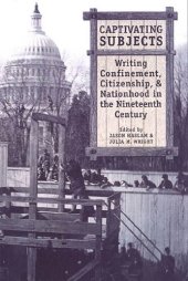 book Captivating Subjects: Writing Confinement, Citizenship, and Nationhood in the Nineteenth Century