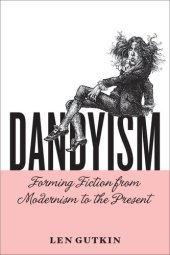 book Dandyism: Forming Fiction from Modernism to the Present