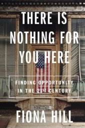 book There Is Nothing for You Here: Finding Opportunity in the Twenty-First Century