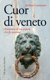 book Cuor di veneto. Anatomia di un popolo che fu nazione