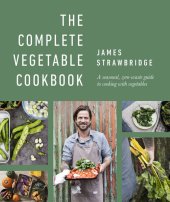 book The Complete Vegetable Cookbook: A Seasonal, Zero-waste Guide to Cooking with Vegetables