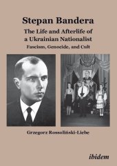 book Stepan Bandera: The Life and Afterlife of a Ukrainian Nationalist. Fascism, Genocide, and Cult