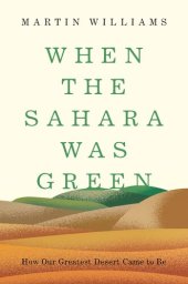 book When the Sahara Was Green: How Our Greatest Desert Came to Be