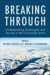 book Breaking Through: Understanding Sovereignty and Security in the Circumpolar Arctic