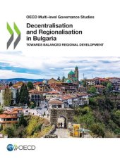 book OECD MULTI-LEVEL GOVERNANCE STUDIES DECENTRALISATION AND REGIONALISATION IN... BULGARIA TOWARDS BALANCED REGIONAL DEVELOPMENT.