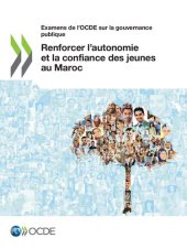 book EXAMENS DE L'OCDE SUR LA GOUVERNANCE PUBLIQUE RENFORCER LAUTONOMIE ET LA CONFIANCE DES JEUNES... AU MAROC.