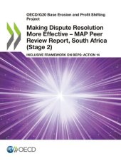 book OECD/G20 BASE EROSION AND PROFIT SHIFTING PROJECT MAKING DISPUTE RESOLUTION MORE EFFECTIVE - MAP... PEER REVIEW REPORT, SOUTH AFRICA STAGE 2 INCLUSIVE.