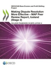 book OECD/G20 BASE EROSION AND PROFIT SHIFTING PROJECT MAKING DISPUTE RESOLUTION MORE EFFECTIVE - MAP... PEER REVIEW REPORT, ICELAND STAGE 2 INCLUSIVE FRAM.