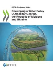 book DEVELOPING A WATER POLICY OUTLOOK FOR GEORGIA, THE REPUBLIC OF MOLDOVA AND UKRAINE.