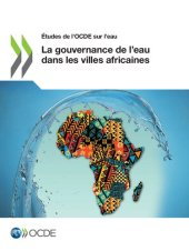 book TUDES DE L'OCDE SUR L'EAU LA GOUVERNANCE DE LEAU DANS LES VILLES AFRICAINES.