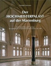 book Der Hochmeisterpalast auf der Marienburg: Konzeption, Bau und Nutzung der modernsten europäischen Fürstenresidenz um 1400