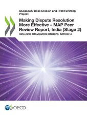 book OECD/G20 BASE EROSION AND PROFIT SHIFTING PROJECT MAKING DISPUTE RESOLUTION MORE EFFECTIVE - MAP... PEER REVIEW REPORT, INDIA STAGE 2 INCLUSIVE FRAMEW.