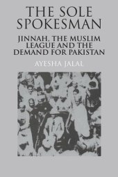 book The Sole Spokesman: Jinnah, the Muslim League and the Demand for Pakistan