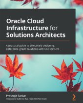 book Oracle Cloud Infrastructure for Solutions Architects: A practical guide to effectively designing enterprise-grade solutions with OCI services