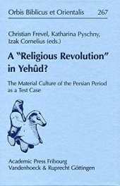 book A Religious Revolution in Yehûd?: The Material Culture of the Persian Period as a Test Case