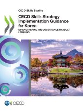 book OECD SKILLS STUDIES OECD SKILLS STRATEGY IMPLEMENTATION GUIDANCE FOR KOREA STRENGTHENING... THE GOVERNANCE OF ADULT LEARNING.