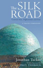 book The Silk Road - Central Asia, Afghanistan and Iran: A Travel Companion