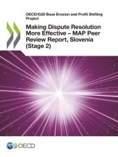 book OECD/G20 BASE EROSION AND PROFIT SHIFTING PROJECT MAKING DISPUTE RESOLUTION MORE EFFECTIVE - MAP... PEER REVIEW REPORT, SLOVENIA STAGE 2 INCLUSIVE FRA.