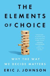 book The Elements of Choice: Why the Way We Decide Matters