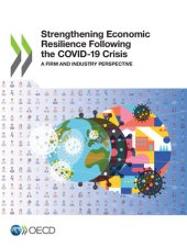 book STRENGTHENING ECONOMIC RESILIENCE FOLLOWING THE COVID-19 CRISIS : a firm and industry perspective.