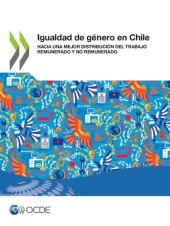 book IGUALDAD DE GNERO EN CHILE HACIA UNA MEJOR DISTRIBUCIN DEL TRABAJO REMUNERADO Y NO REMUNERADO.