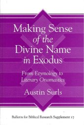 book Making Sense of the Divine Name in the Book of Exodus: From Etymology to Literary Onomastics (Bulletin for Biblical Research Supplement)