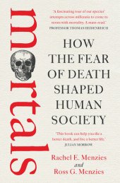 book Mortals: How the Fear of Death Changed Human Society