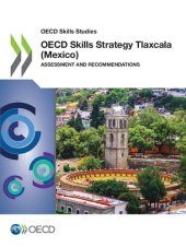 book OECD SKILLS STUDIES OECD SKILLS STRATEGY TLAXCALA MEXICO ASSESSMENT AND RECOMMENDATIONS.