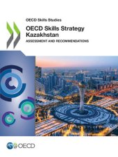 book OECD SKILLS STUDIES OECD SKILLS STRATEGY KAZAKHSTAN ASSESSMENT AND RECOMMENDATIONS.