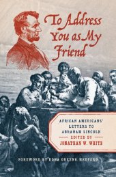 book To Address You as My Friend: African Americans' Letters to Abraham Lincoln