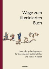 book Wege zum illuminierten Buch: Herstellungsbedingungen für Buchmalerei in Mittelalter und früher Neuzeit