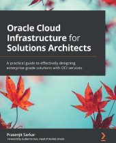 book Oracle Cloud Infrastructure for Solutions Architects: A practical guide to effectively designing enterprise-grade solutions with OCI services